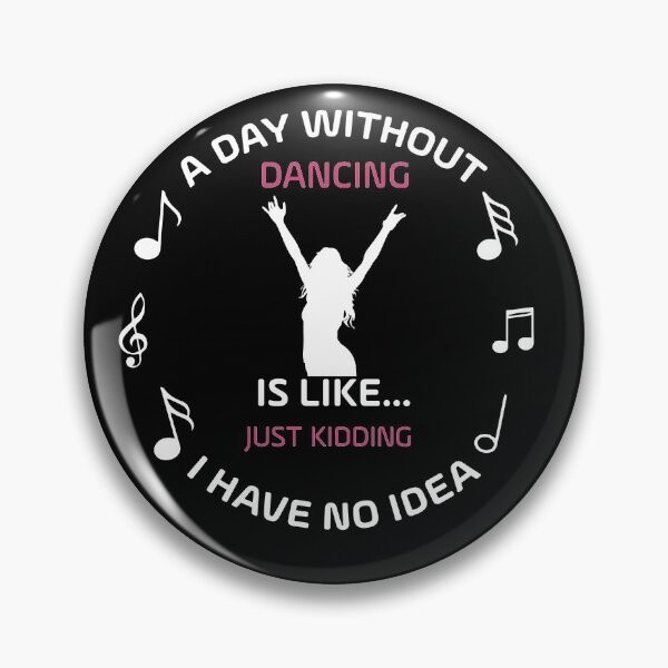Item preview, A DAY WITHOUT DANCING IS LIKE JUST KIDING I HAVE NO IDEA designed and sold by NSTeeDesign.