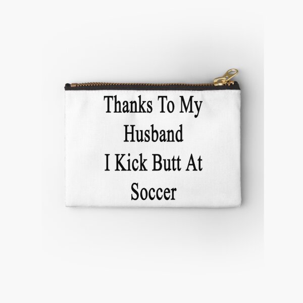Item preview, Thanks To My Husband I Kick Butt At Soccer  designed and sold by supernova23.