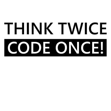 Artwork thumbnail, Think Twice Code Once! Developer Coder Programmer Tip Inspiration Life Coding by AJAD212
