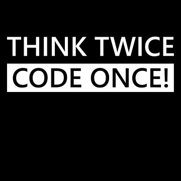 Artwork thumbnail, Think Twice Code Once! Developer Coder Software Engineer Programmer Tip Inspiration Life Coding by AJAD212