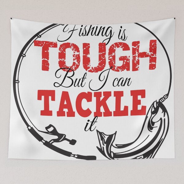 Item preview, Fishing Is Tough But I Can Tackle It designed and sold by Junkie-Worx.
