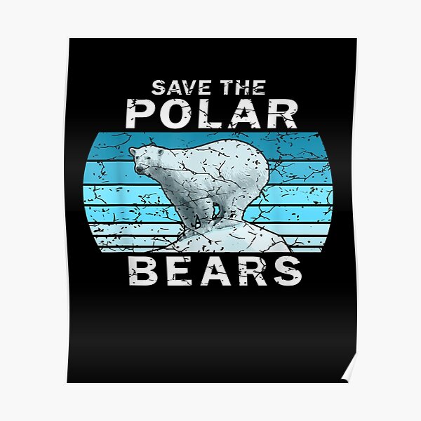 Save The Polar Bears Posters | Redbubble