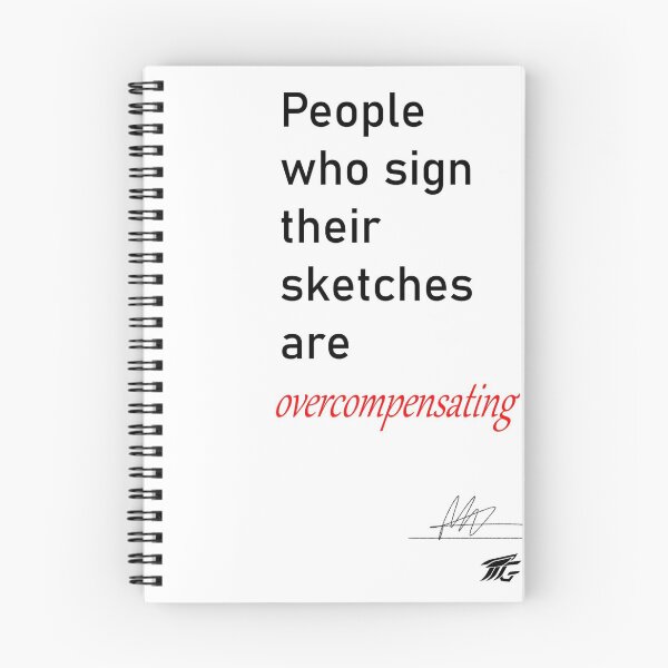 Item preview, People who sign their sketches are overcompensating designed and sold by TTG Design.
