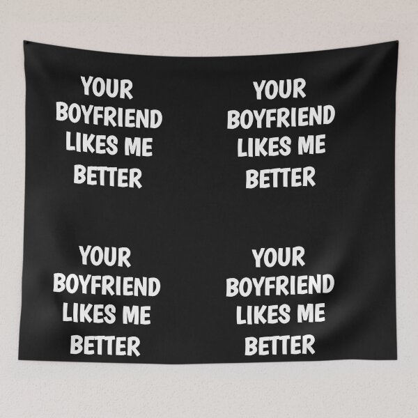Item preview, your boyfriend likes me better designed and sold by Ayoublab.