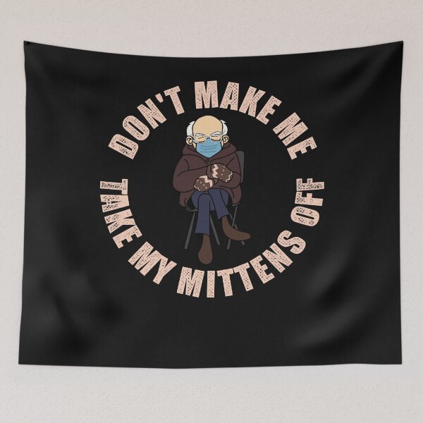 Item preview, Don't Make Me Take My Mittens Off Meme designed and sold by BoldNewLook.