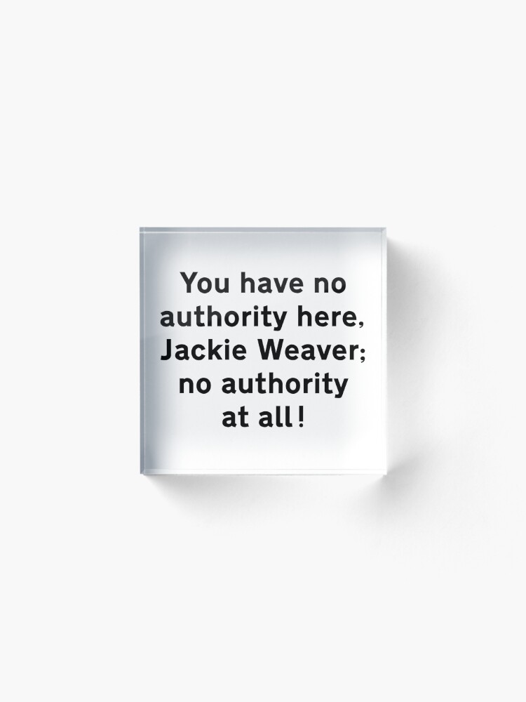 Alternate view of NDVH You have no authority here, Jackie Weaver Acrylic Block