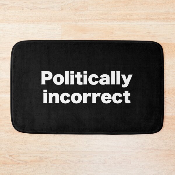 Item preview, Politically incorrect designed and sold by MrMotto.