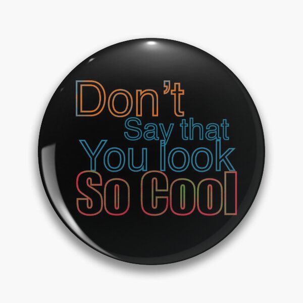 Item preview, Don’t say that, You look so cool. designed and sold by HiTheejay.