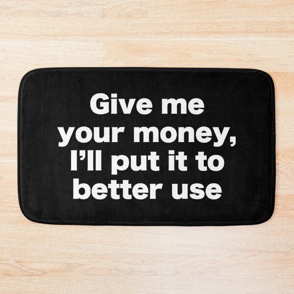 Item preview, Give me your money that I'll put it to better use designed and sold by MrMotto.