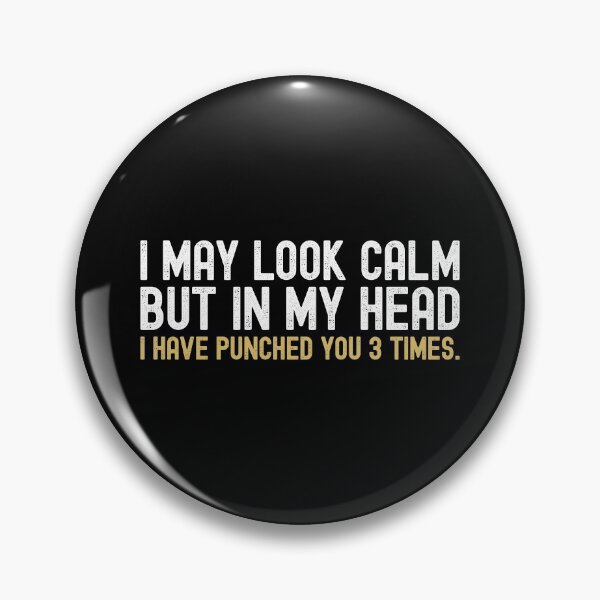 Item preview, I May Look Calm But In My Head I Have Punched You 3 Times designed and sold by henrymencia.