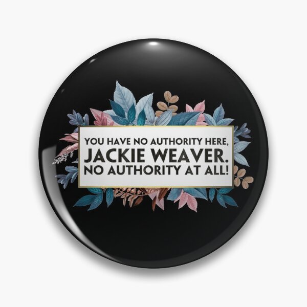 Item preview, You have no authority here, Jackie Weaver. No authority at all! (3) designed and sold by DotorEaon.