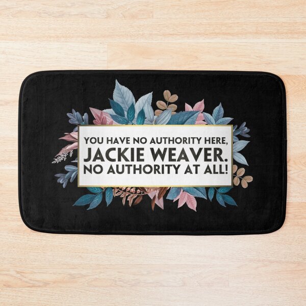 Item preview, You have no authority here, Jackie Weaver. No authority at all! (3) designed and sold by DotorEaon.