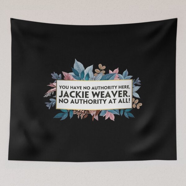 Item preview, You have no authority here, Jackie Weaver. No authority at all! (3) designed and sold by DotorEaon.