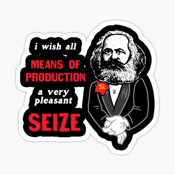 "I Wish All Means Of Production A Very Pleasant Seize" Sticker for Sale