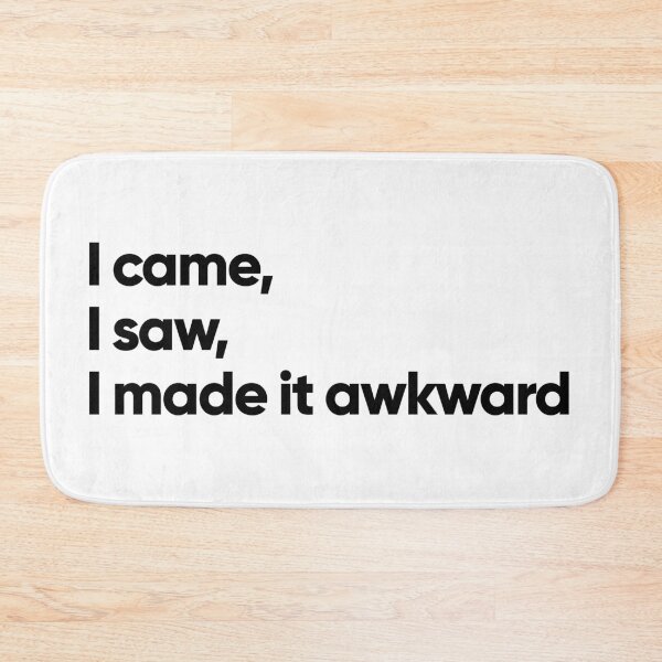 Item preview, I came, I saw, I made it awkward (white) designed and sold by Bojkiw.