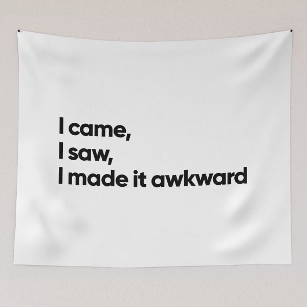 Item preview, I came, I saw, I made it awkward (white) designed and sold by Bojkiw.