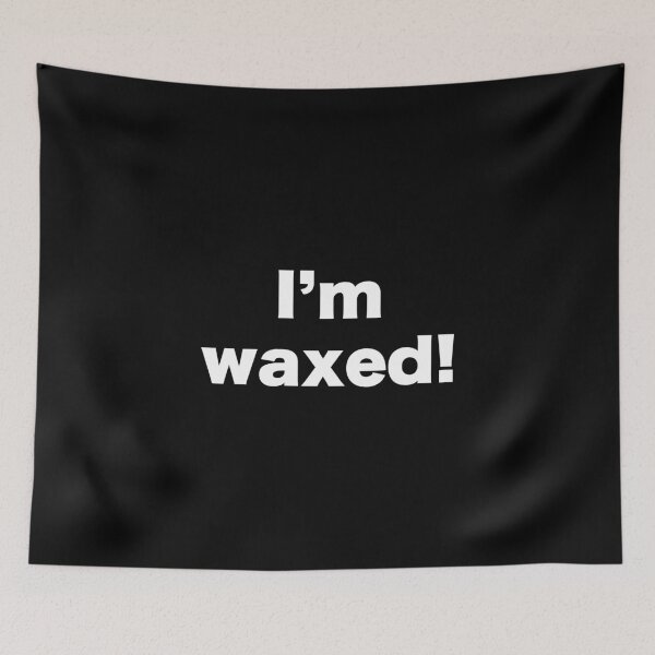 Item preview, I am waxed! designed and sold by MrMotto.