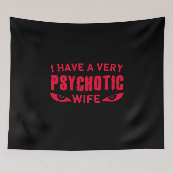 Item preview, Psychotic Wife Funny Husband Humor Marriage Quote Joke designed and sold by sillyquestions.