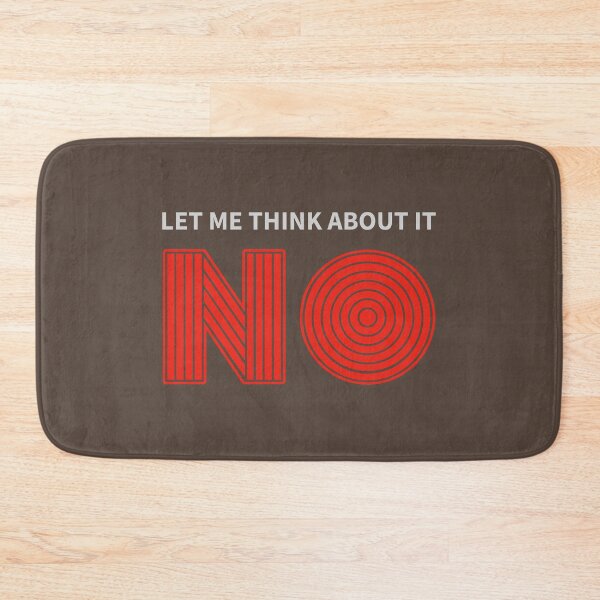 Item preview, Let me think about it NO clear rejection attitude designed and sold by SolidEarthArt.