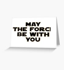 May The Fourth | May The Force be with you Greeting Card