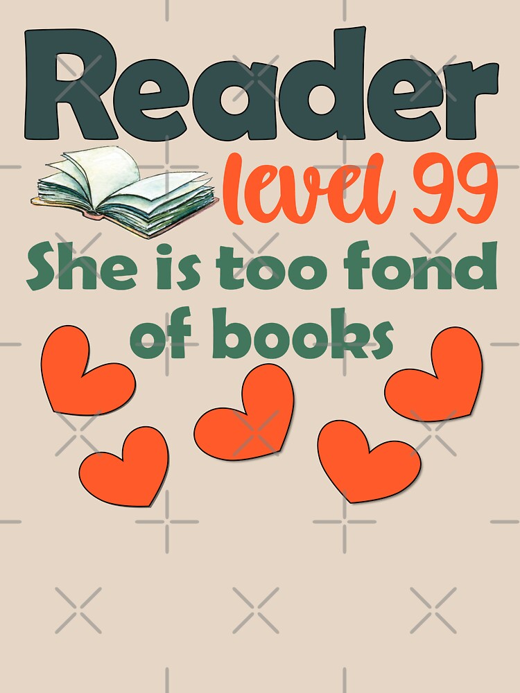 She Is Too Fond Of Books Reader Level 99 - Book Lover and Reader by CWartDesign