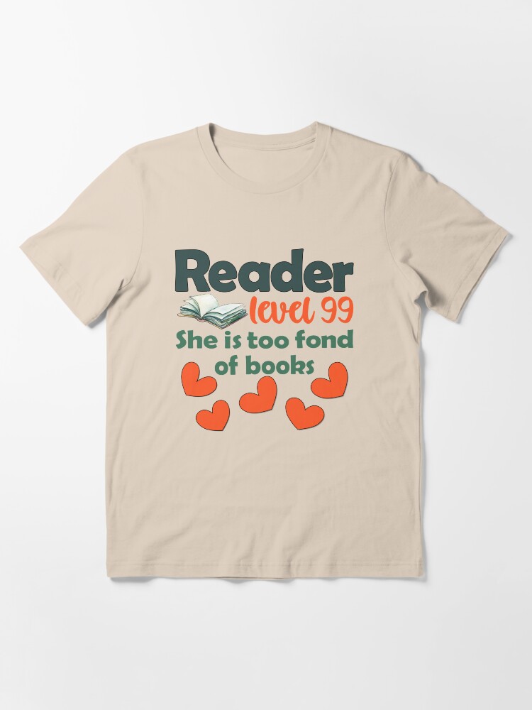 Alternate view of She Is Too Fond Of Books Reader Level 99 - Book Lover and Reader Essential T-Shirt