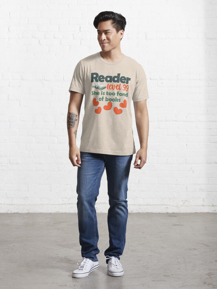 Alternate view of She Is Too Fond Of Books Reader Level 99 - Book Lover and Reader Essential T-Shirt