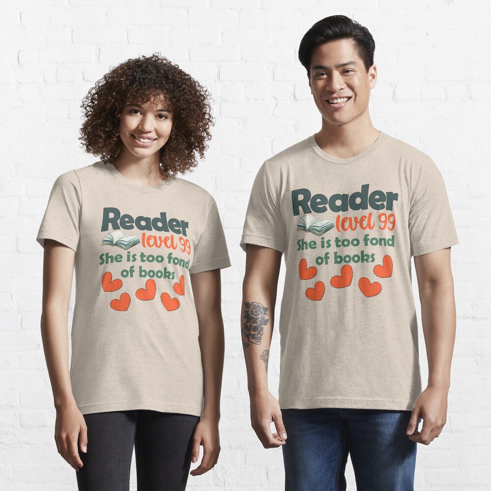 She Is Too Fond Of Books Reader Level 99 - Book Lover and Reader Essential T-Shirt