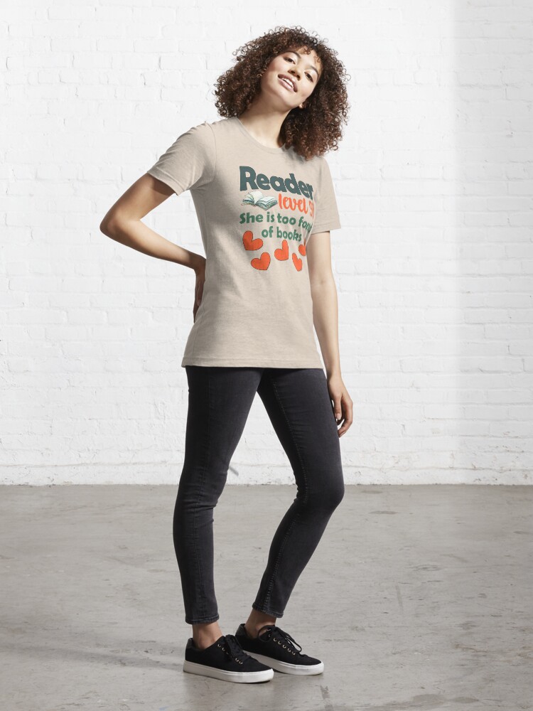 Alternate view of She Is Too Fond Of Books Reader Level 99 - Book Lover and Reader Essential T-Shirt