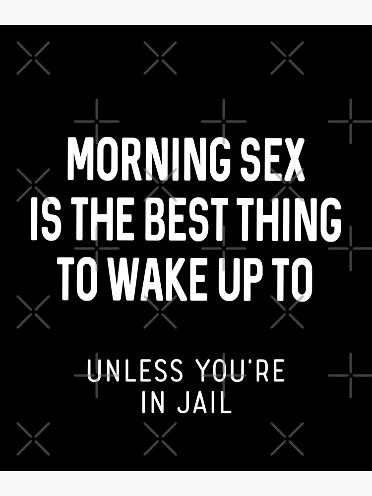 Morning Sex Is The Best Thing To Wake Up To - Dirty Humor - Poster