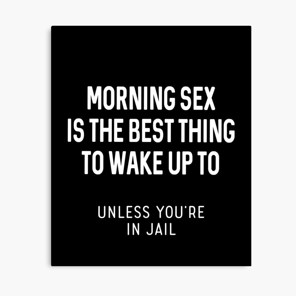 Morning Sex Is The Best Thing To Wake Up To - Dirty Humor