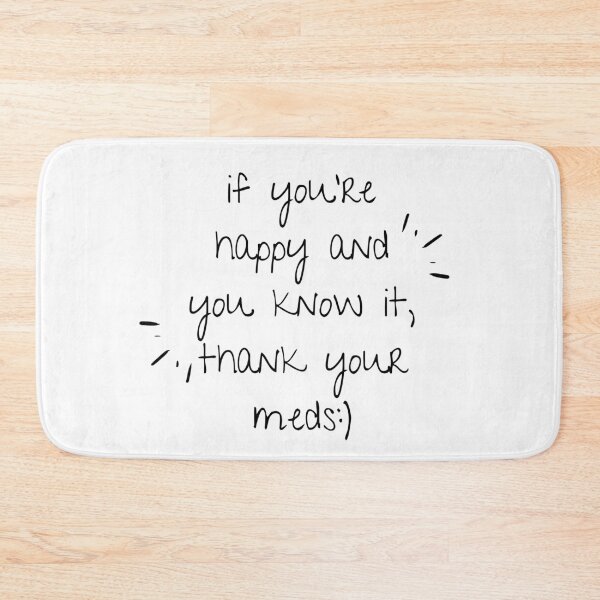 Item preview, If You're Happy And You Know It, Thank Your Meds :) designed and sold by jpremiumdesigns.