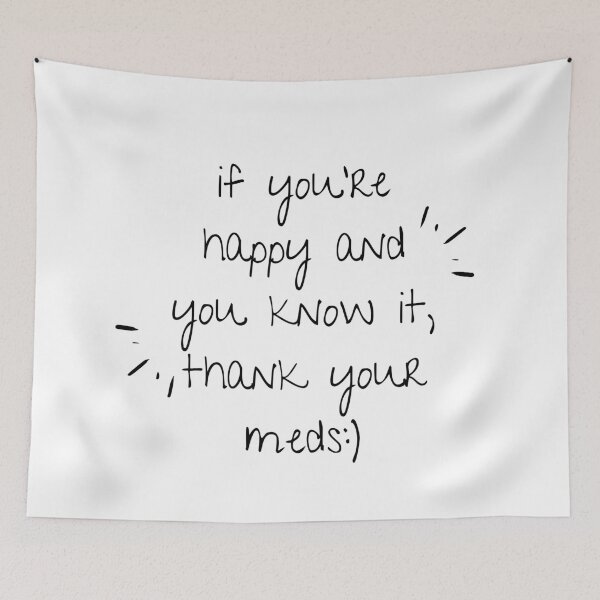 Item preview, If You're Happy And You Know It, Thank Your Meds :) designed and sold by jpremiumdesigns.