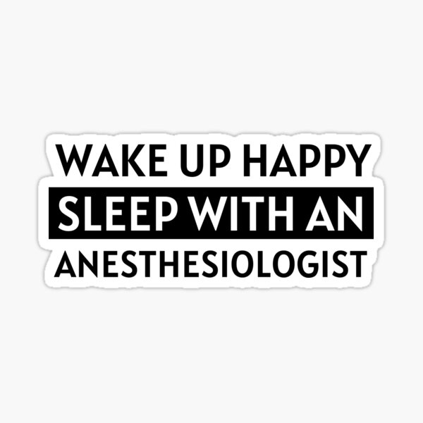 Item preview, Wake Up Happy Sleep With An Anesthesiologist designed and sold by Gizmoss.