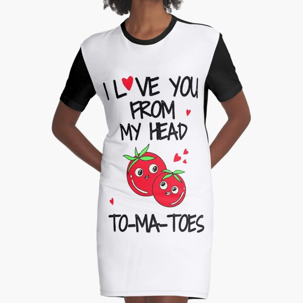 I love you from my head to-ma-toes funny romantic valantine Graphic T-Shirt Dress