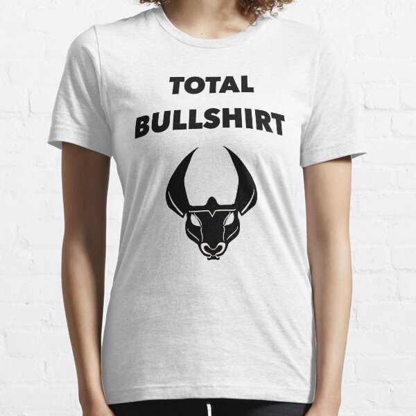 Total Bullshirt Essential T-Shirt