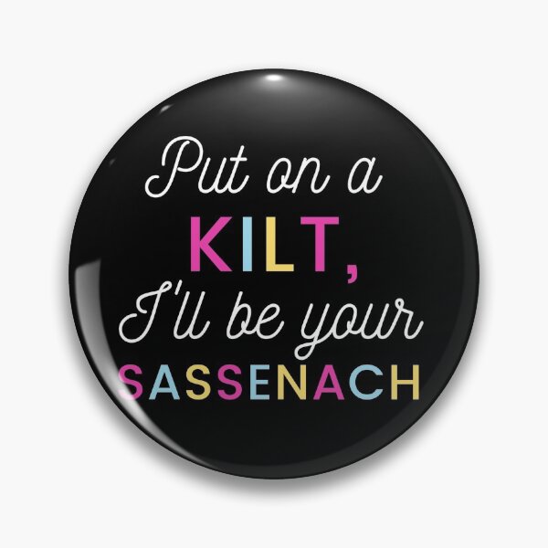 Item preview, Put on a Kilt, I'll be your Sassenach designed and sold by SassenachFan.