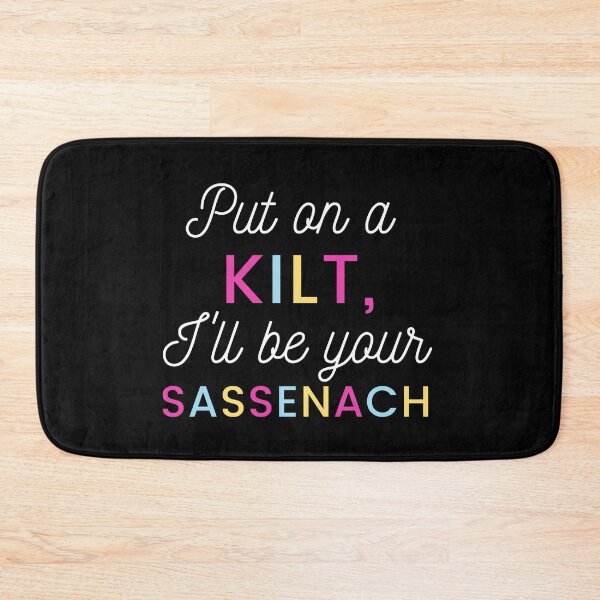 Item preview, Put on a Kilt, I'll be your Sassenach designed and sold by SassenachFan.