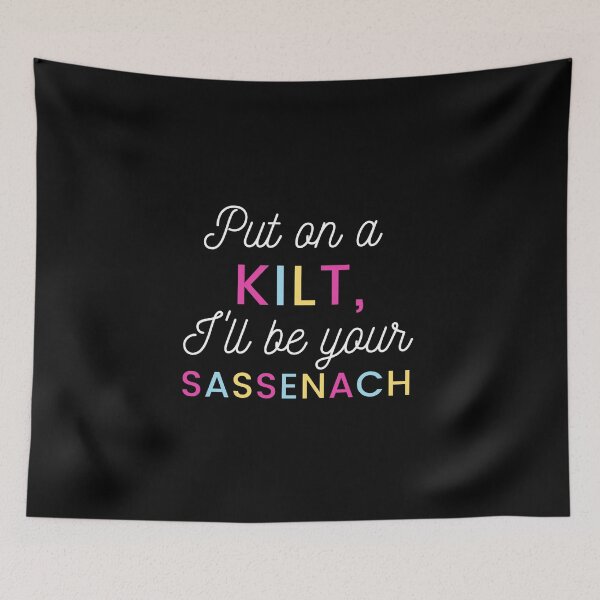 Item preview, Put on a Kilt, I'll be your Sassenach designed and sold by SassenachFan.