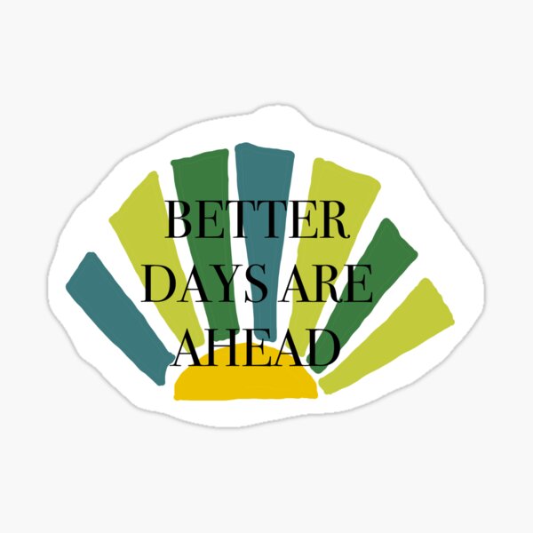 Better days Sticker
