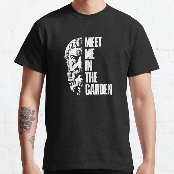 Epicurus - meet me in the garden - Philosophy gift Classic T-Shirt
