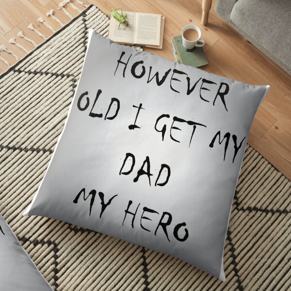HOWEVER OLD I GET MY DAD MY HERO Floor Pillow