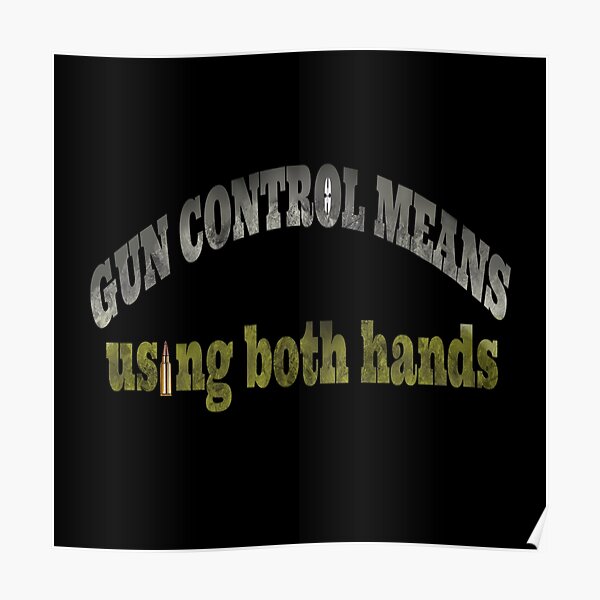 "Gun Control means Using Both Hands" Poster for Sale by rustictactical