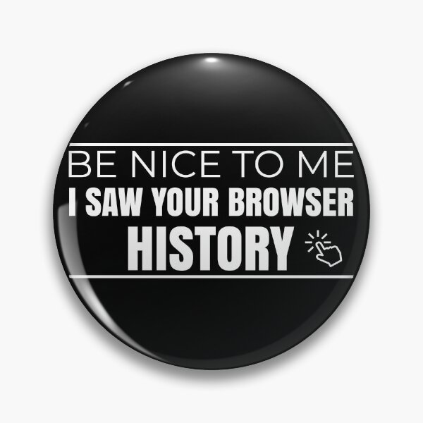 Item preview, Be Nice to Me I Saw Your Browser History designed and sold by Hapoel.