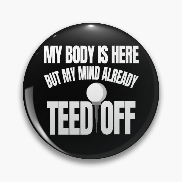 Item preview, My Body Is Here But My Mind Already Teed Off designed and sold by gloryandbliss.