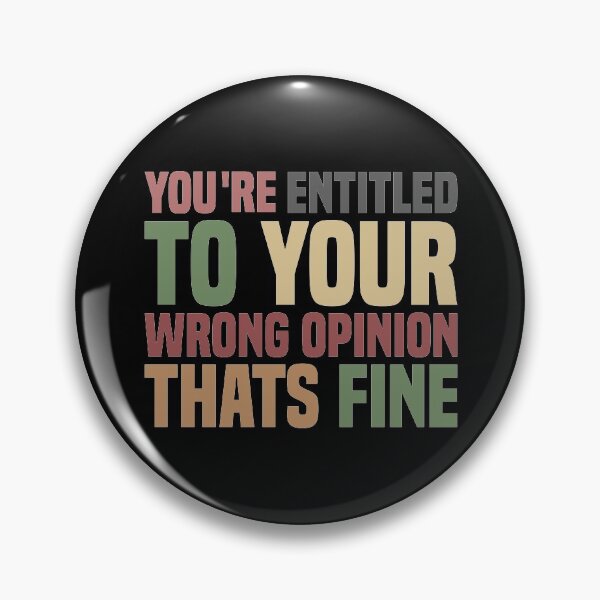 Item preview, You're Entitled To Your Wrong Opinion That's Fine designed and sold by Ismaibeen.