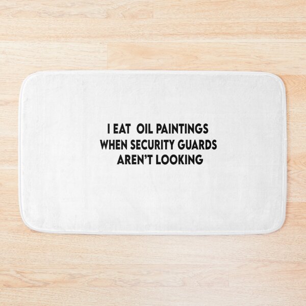 Item preview,  I Eat Oil Paintings When Security Guards Aren't Looking designed and sold by Heddar Badreddine.