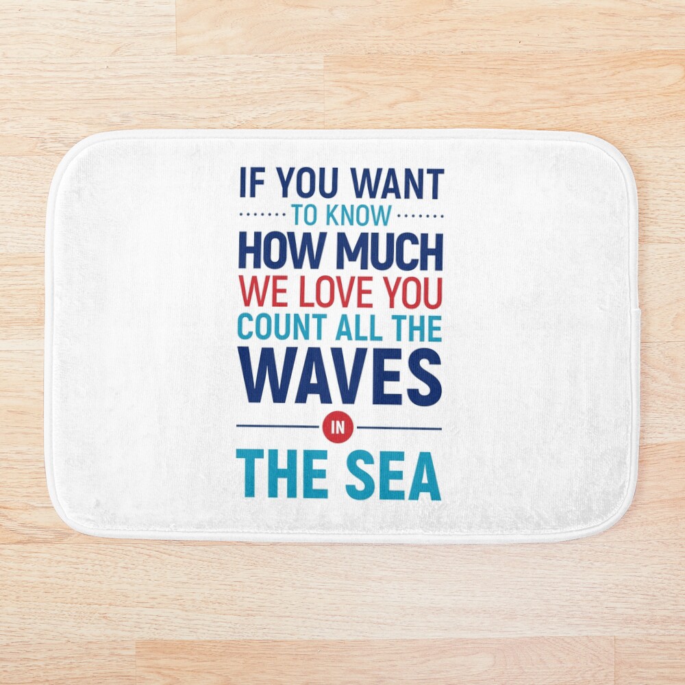 If you want to know how much we love you count all the waves in