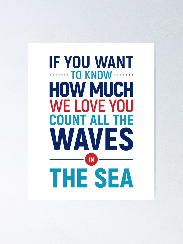 If you want to know how much we love you count all the waves in