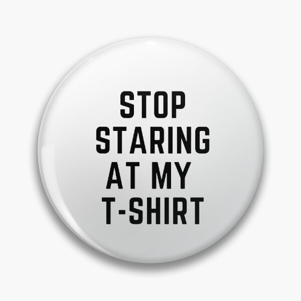 Item preview, get your act together "stop staring at my t shirt" sarcastic quote  t shirt [P-Q 17][553]  designed and sold by HIPNOTIZAR  CRAFTS.